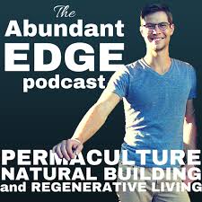 The Abundant Edge: Permaculture, Natural Building, and Regenerative Living