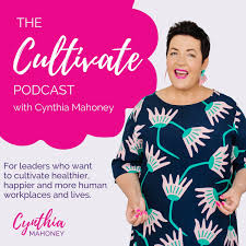 The Cultivate Podcast with Cynthia Mahoney