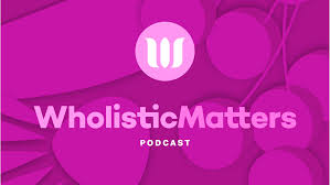 WholisticMatters Podcast Series