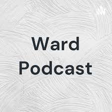 Ward Podcast