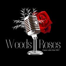 Weeds & Roses