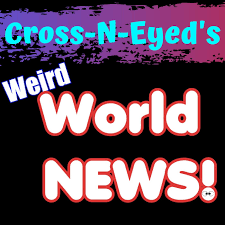 Cross-N-Eyed's Weird World News Podcast