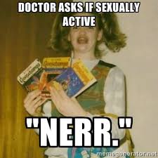 Doctor asks if sexually active &quot;nerr.&quot; - ermahgerd, mershed ... via Relatably.com