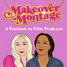 Makeover Montage: A Fashion in Film Podcast