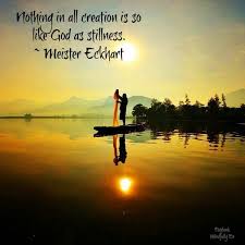 Nothing in all creation is so like God as stillness. ~Meister ... via Relatably.com