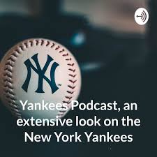 Yankees Podcast, an extensive look on the New York Yankees