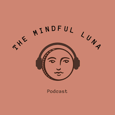 The Mindful Luna Podcast