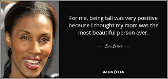 Lisa Leslie quote: For me, being tall was very positive because I ... via Relatably.com