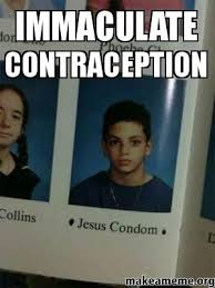 Immaculate contraception - | Make a Meme via Relatably.com