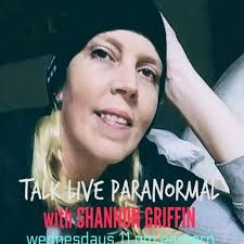 Talk Live Paranormal  SHANNON GRIFFIN