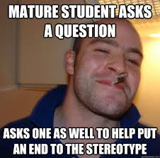 Mature student asks a question Asks one as well to help put an end ... via Relatably.com