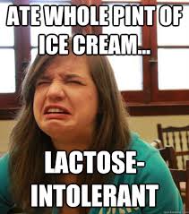 Ate whole pint of ice cream... Lactose-intolerant - Misc - quickmeme via Relatably.com