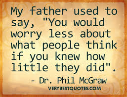 You would worry less about what people think inspirational picture ... via Relatably.com