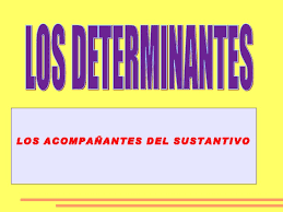 http://www.juntadeandalucia.es/averroes/colegiovirgendetiscar/profes/trabajos/palabras/determinantes.html