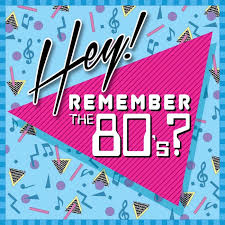 Hey! Remember the 80's?