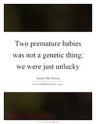 Two premature babies was not a genetic thing; we were just... via Relatably.com