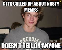 gets called up about nasty memes doesn&#39;t tell on anyone - good guy ... via Relatably.com