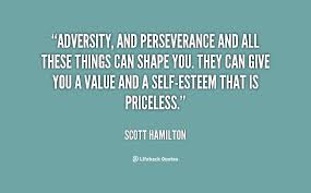 Adversity, and perseverance and all these things can shape you ... via Relatably.com