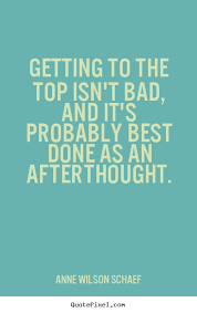 Make picture quotes about success - Getting to the top isn&#39;t bad ... via Relatably.com
