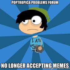 poptropica problems forum NO LONGER ACCEPTING MEMES - Poptropican ... via Relatably.com