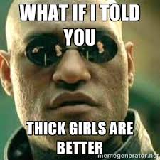 what if I told you thick girls are better - What If I Told You ... via Relatably.com