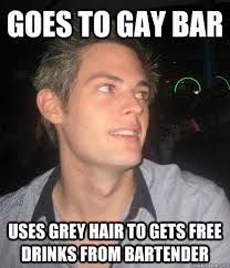 Goes to gay bar uses grey hair to gets free drinks from bartender ... via Relatably.com