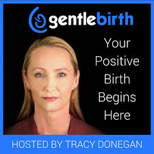 GentleBirth - The GentleBirth Podcast | Positive Birth Stories, Pregnancy, Birth & Breastfeeding  with Midwife Tracy Donegan and Guests