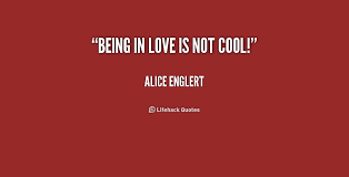 Being in love is not cool! - Alice Englert at Lifehack Quotes via Relatably.com