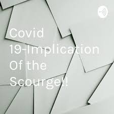 Covid 19-Implication Of the Scourge!!
