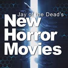 Jay of the Dead's New Horror Movies