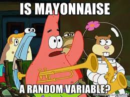 Is mayonnaise a random variable? - Patrick:Is mayonnaise an ... via Relatably.com