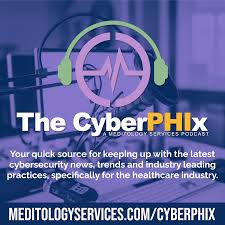 The CyberPHIx: Meditology Services Podcast