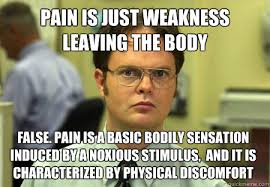Pain is just weakness leaving the body False. Pain is a basic ... via Relatably.com