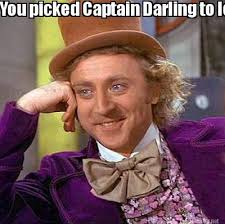Meme Maker - You picked Captain Darling to lead you? Meme Maker! via Relatably.com