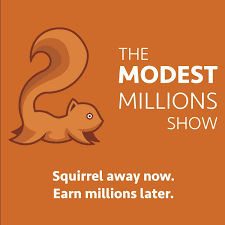 The Modest Millions Show - Personal Finance, Budgeting, Early Retirement, Financial Independence and