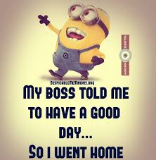 Funny Minion Quotes - Boss told me to have a good day - Minion Quotes via Relatably.com