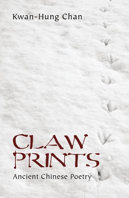 Claw Prints: Ancient Chinese Poetry by Kwan-Hung Chan