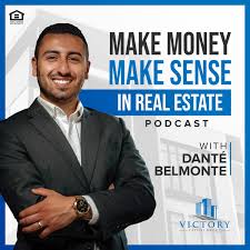 Make Money, Make Sense in Real Estate with Danté Belmonte