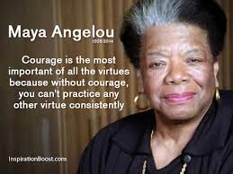 Maya Angelou Courage Quotes | Inspiration Boost via Relatably.com