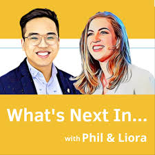 What's Next In ... with Phil & Liora