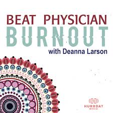Beat Physician Burnout with Deanna Larson M.D.
