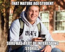 That mature age student Sure has a lot of interesting stories ... via Relatably.com