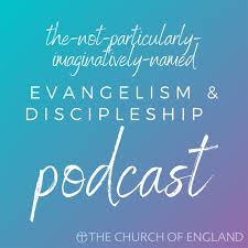 The-Not-Particularly-Imaginatively-Named Evangelism and Discipleship Podcast