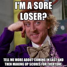 i&#39;m a sore loser? tell me more about coming in last and then ... via Relatably.com