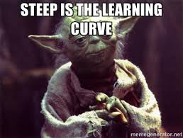 Steep is the learning curve - Yoda | Meme Generator via Relatably.com