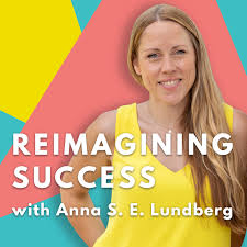 Reimagining Success with Anna Lundberg