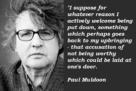 Paul Muldoon&#39;s quotes, famous and not much - QuotationOf . COM via Relatably.com