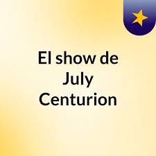 El show de July Centurion