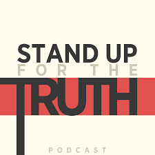 Podcast - Stand Up For The Truth