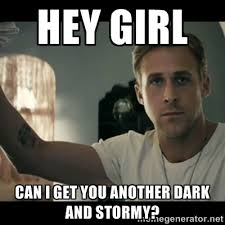 Hey Girl Can I get you another Dark and Stormy? - ryan gosling hey ... via Relatably.com